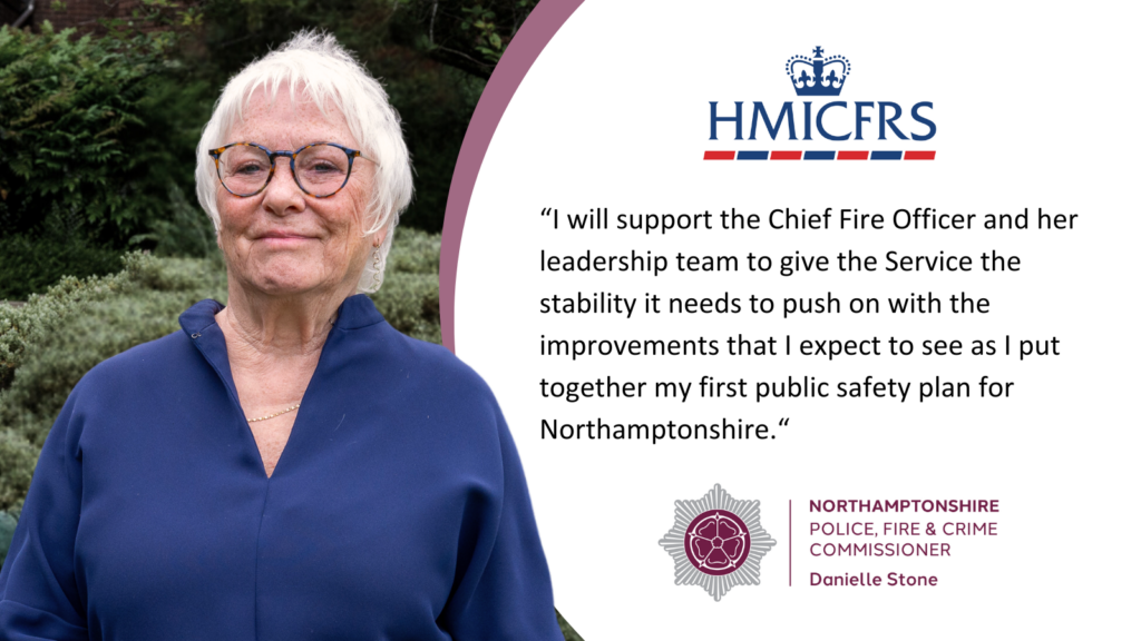 I will support the Chief Fire Officer and her leadership team to give the Service the stability it needs to push on with the improvements that I expect to see as I put together my first public safety plan for Northamptonshire